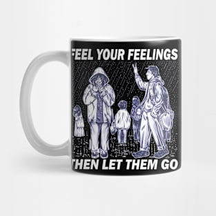 feel your feelings then let them go Mug